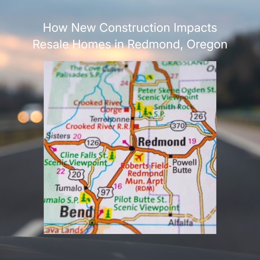 How New Construction Quietly Impacts the Resale Market in Redmond, Oregon