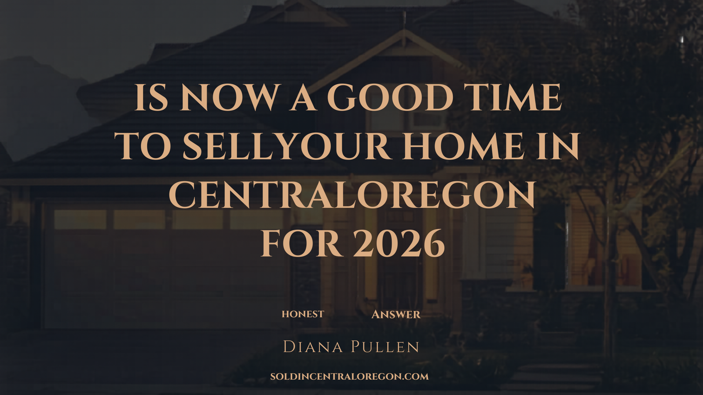 Is Now a Good Time to Sell My Home in Central Oregon? An Honest Answer for 2026