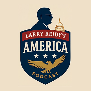LARRY REIDY’S AMERICA PODCAST EPISODE