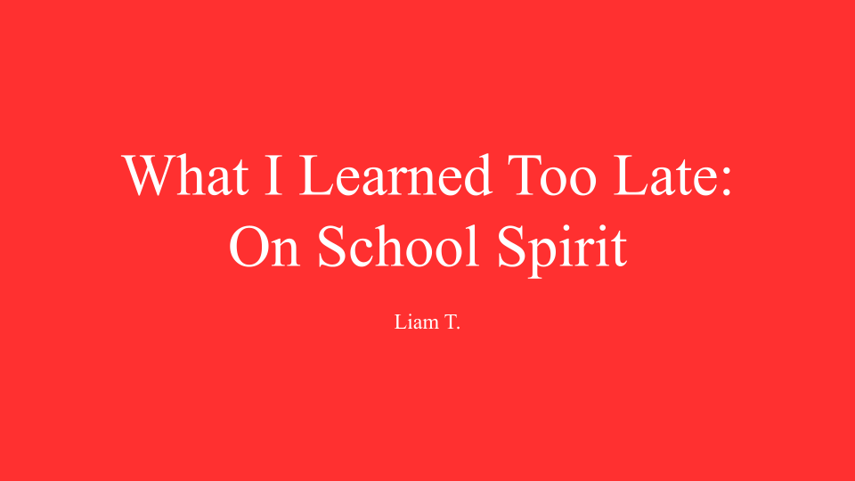 What I Learned Too Late: On School Spirit
