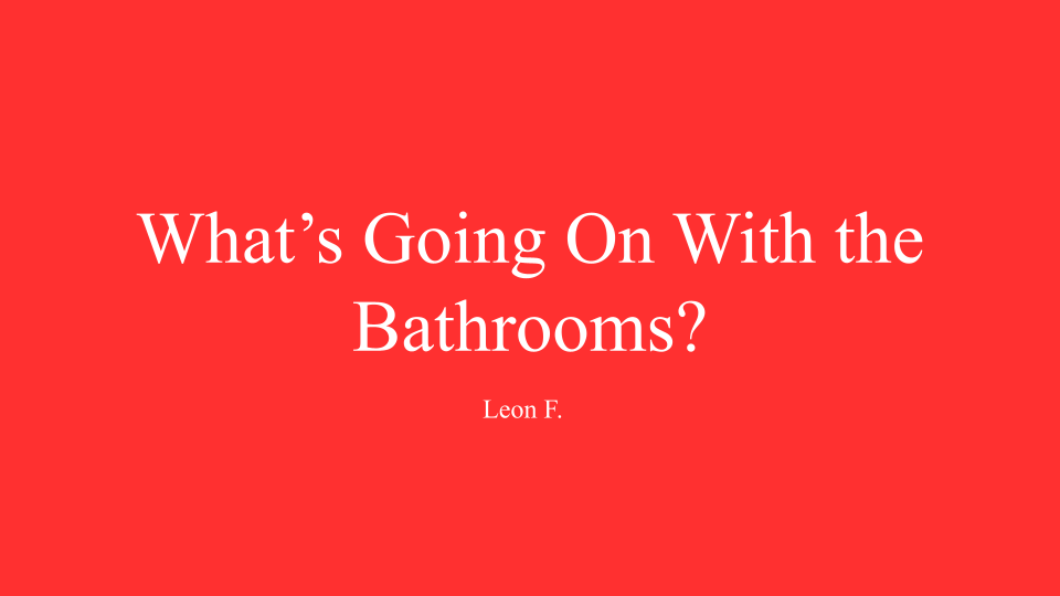 What’s Going On With the Bathrooms?