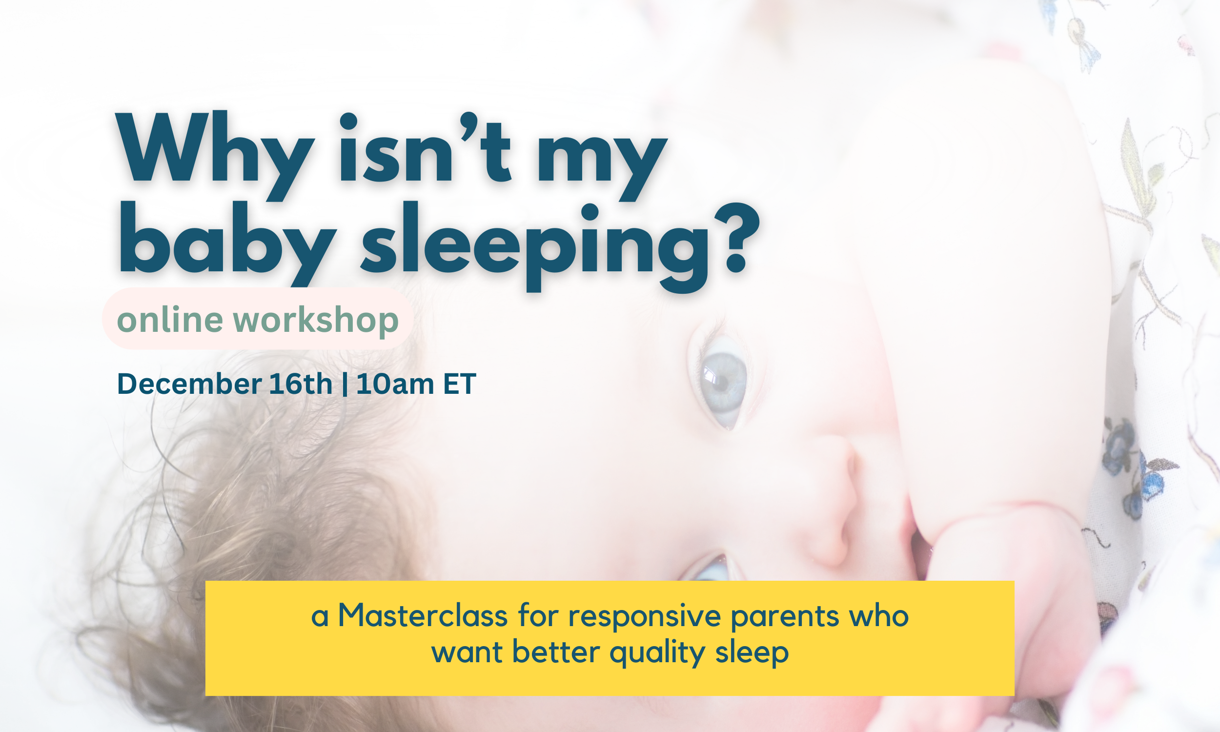 “Why isn’t my baby sleeping?”: a Masterclass for responsive parents who want better quality sleep