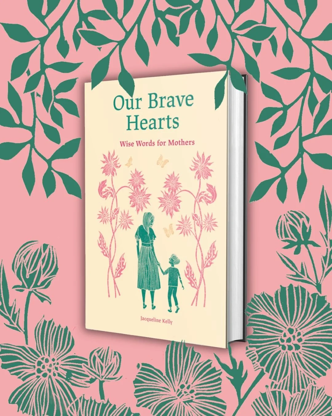 Our Brave Hearts: Wise Words for Mothers — book by Jacqueline Kelly, published by Quarto Group, showing a mother and child illustration surrounded by flowers