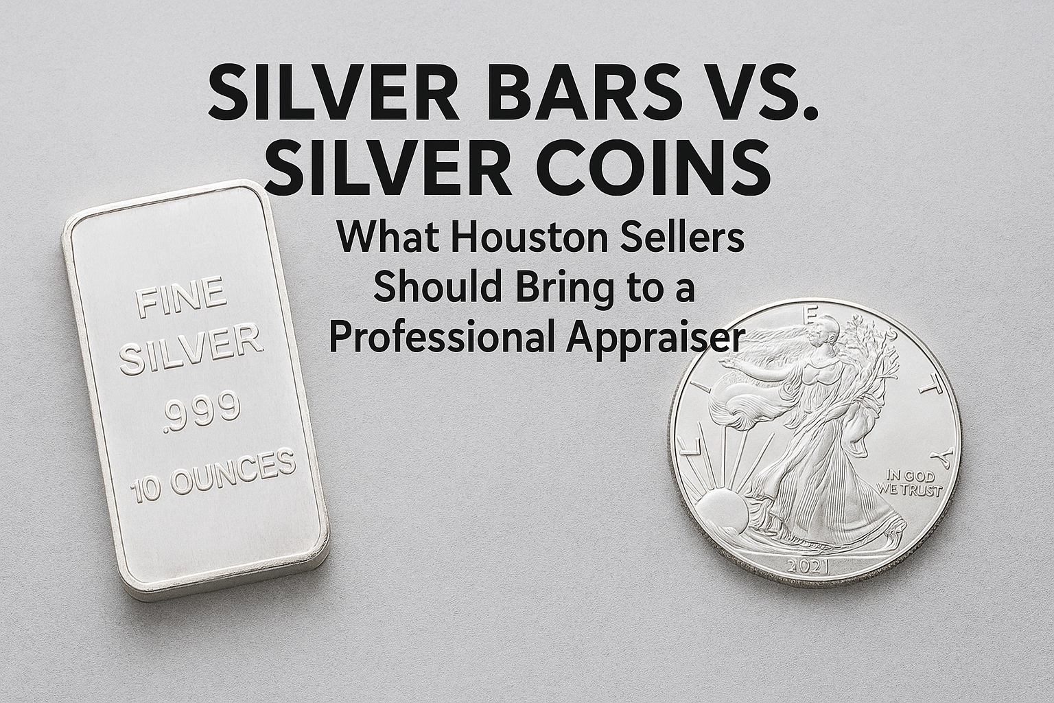 Silver Bars vs. Silver Coins — What Houston Sellers Should Bring to a Professional Appraiser