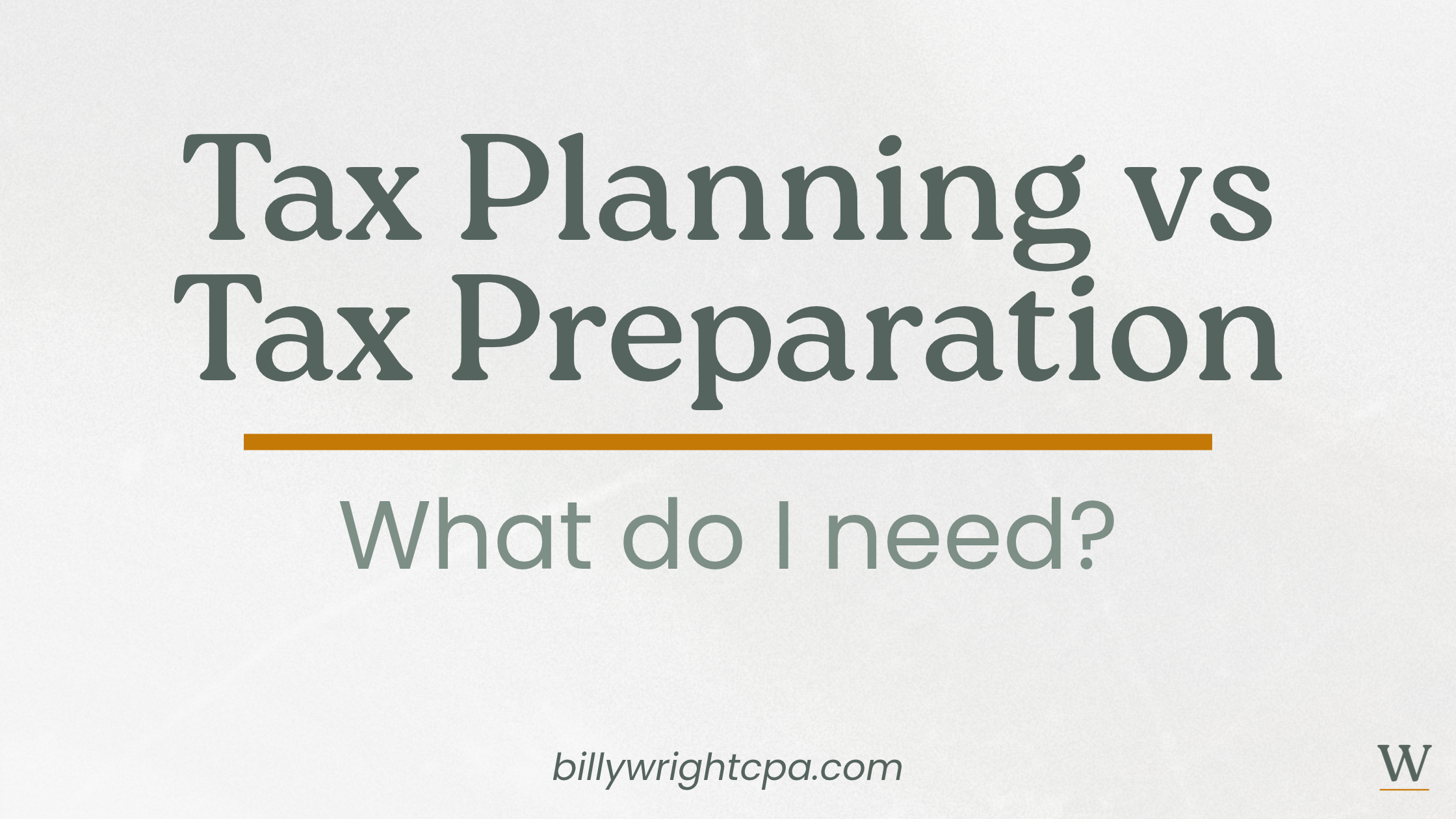 Tax Planning vs Tax Preparation: What do I need?