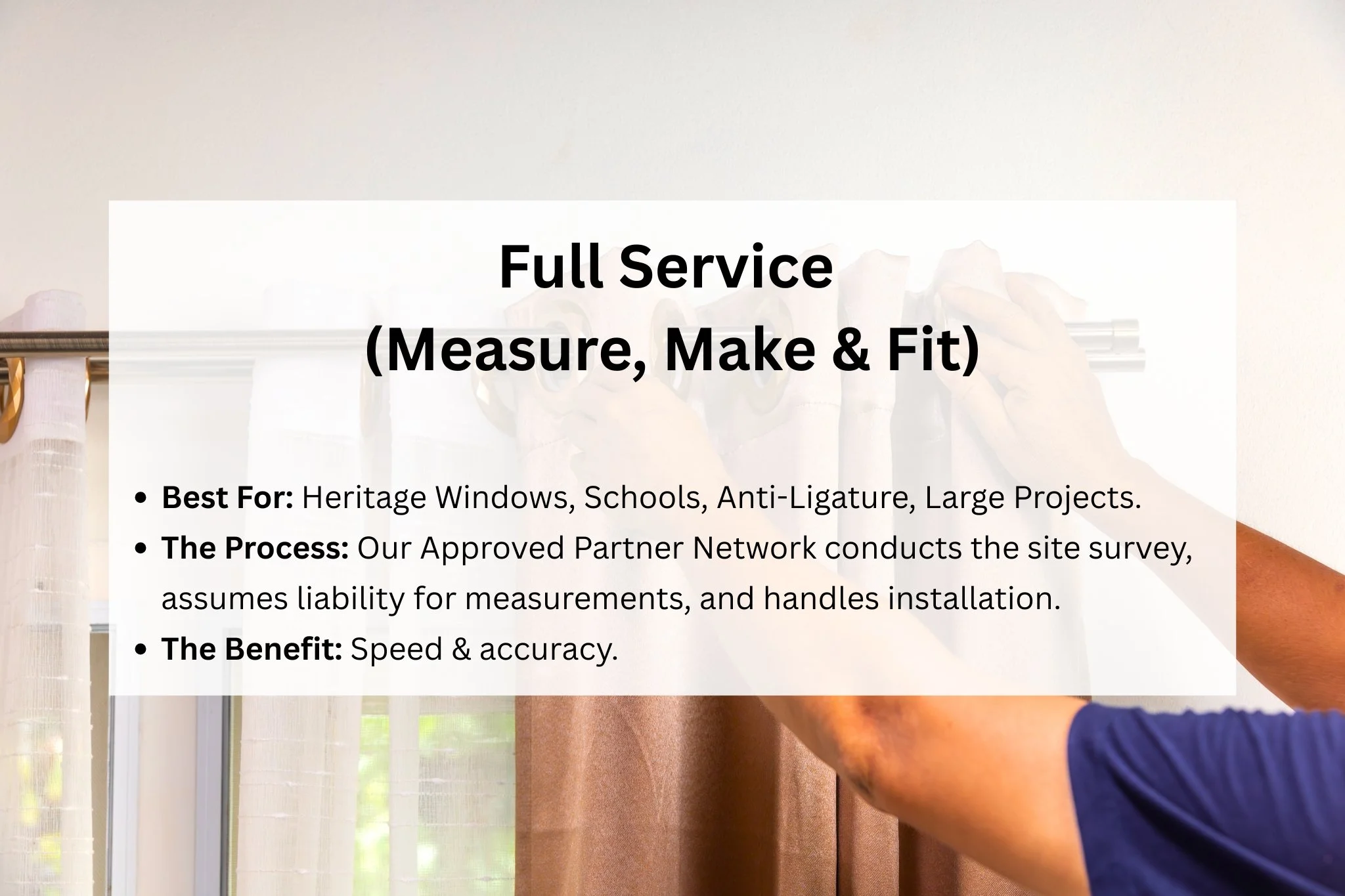 Information about full service window measuring, making, and fitting, including benefits, process, and recommended uses, over a background of a person measuring a window with a measuring tape.