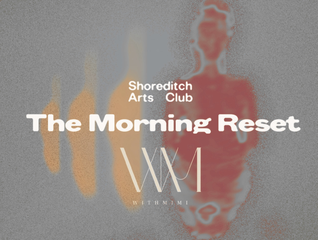 The Morning Reset | Withmimi X Shoreditch Arts Club