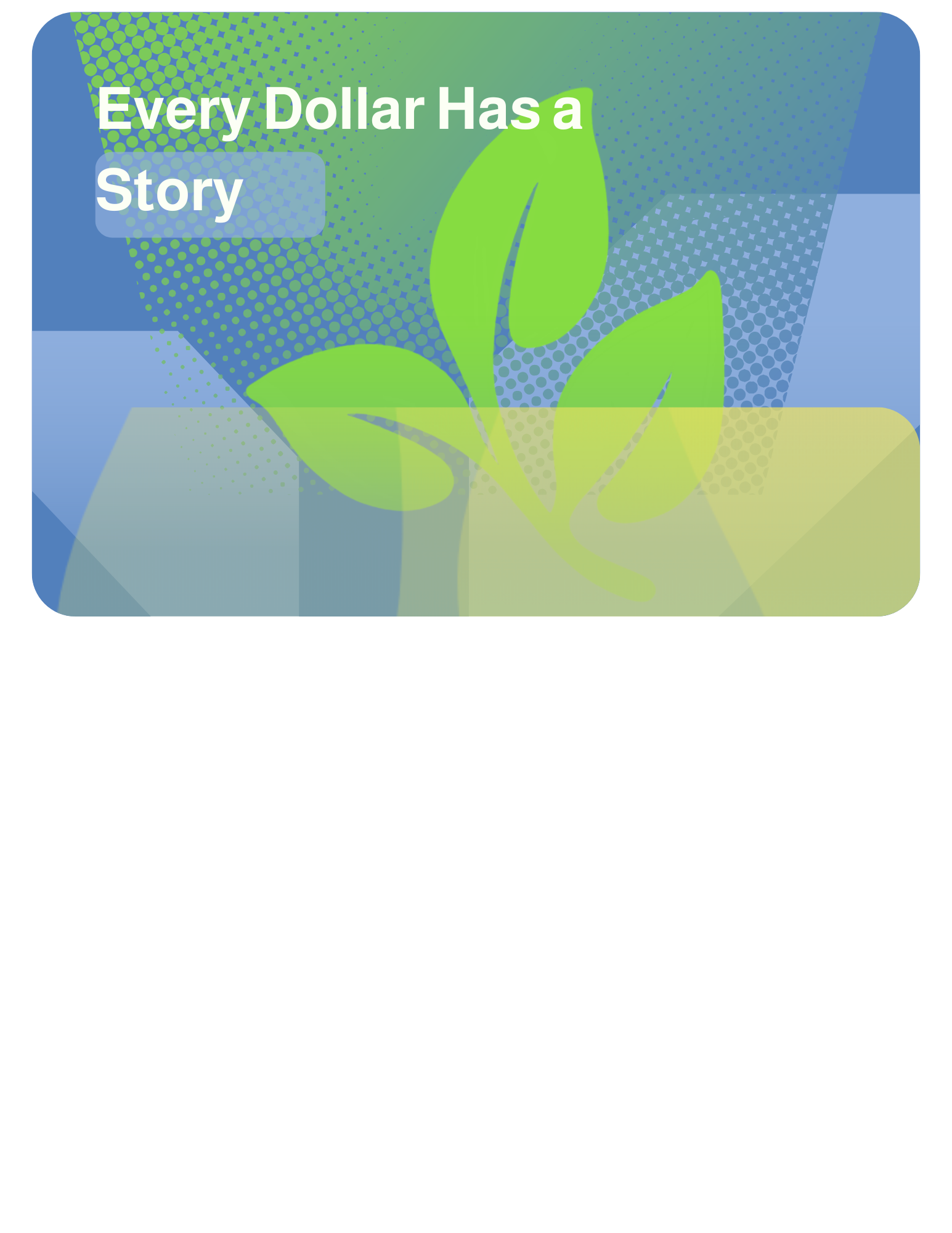 Every dollar has a story.