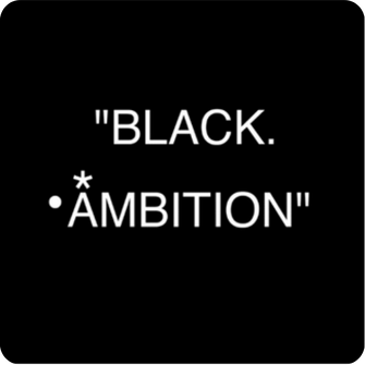 Text reading "BLACK. *AMBITION" on a black background.