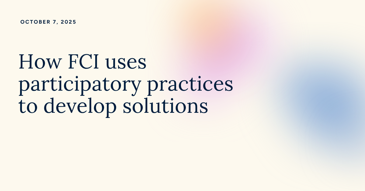 How FCI uses participatory practices to develop solutions
