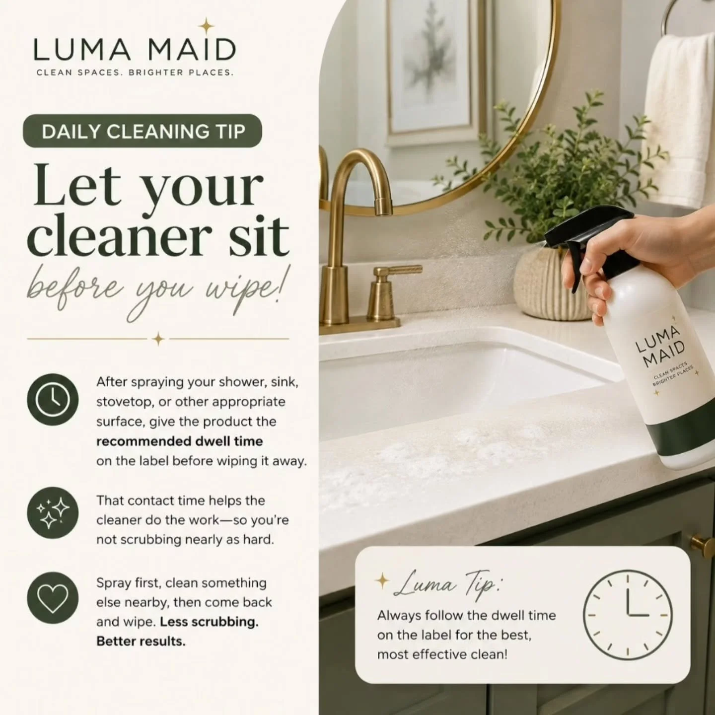 🧼 DAILY CLEANING TIP: Let your cleaner sit before you wipe!

One of the easiest ways to get a better clean is to stop wiping cleaning products off immediately.

After spraying your shower, sink, stovetop, or other appropriate surface, give the produ