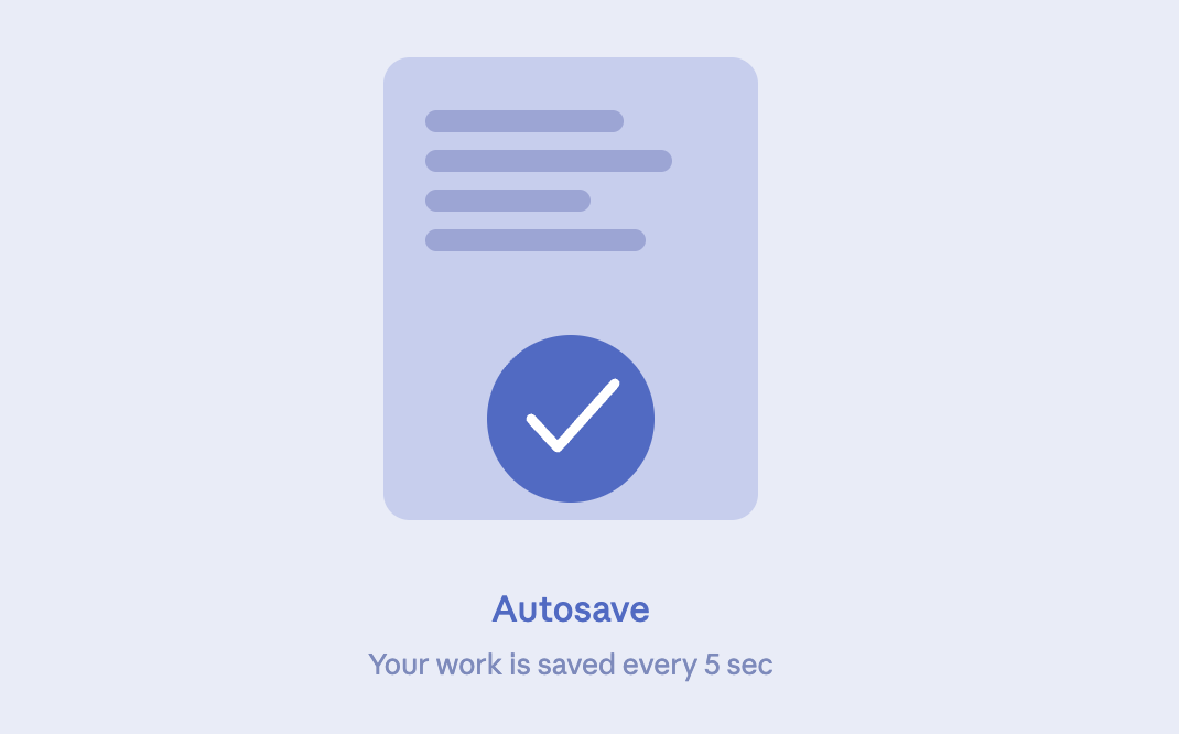 A digital illustration showing a saved document with a checkmark, labeled "Autosave," indicating that work is automatically saved every 5 seconds.