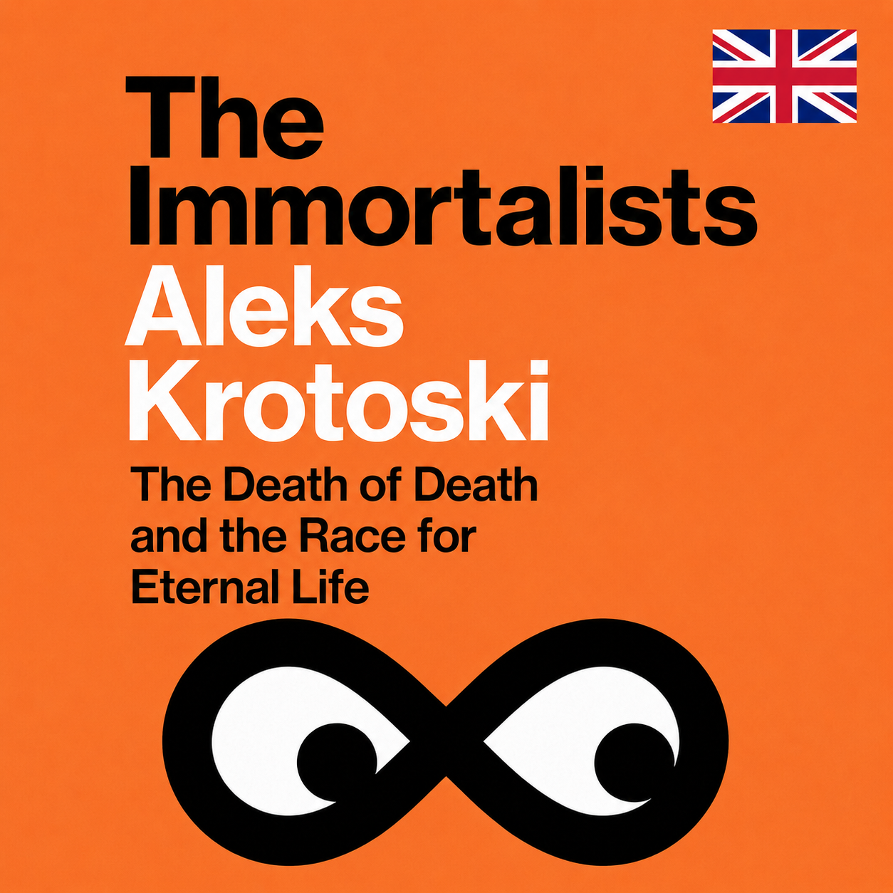 The Immortalists: The Death of Death and the Race for Eternal Life (Signed Copy) - UK edition