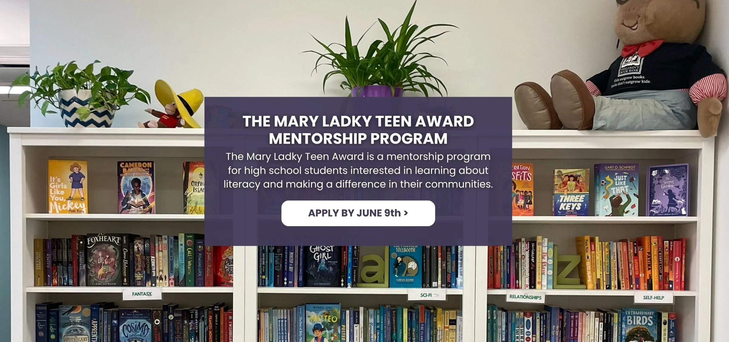 The Mary Ladky Teen Award is a mentorship program for high school students interested in learning about literacy and making a difference in their communities. Its purpose is to support ongoing literacy development in teen years, as well as provide ha