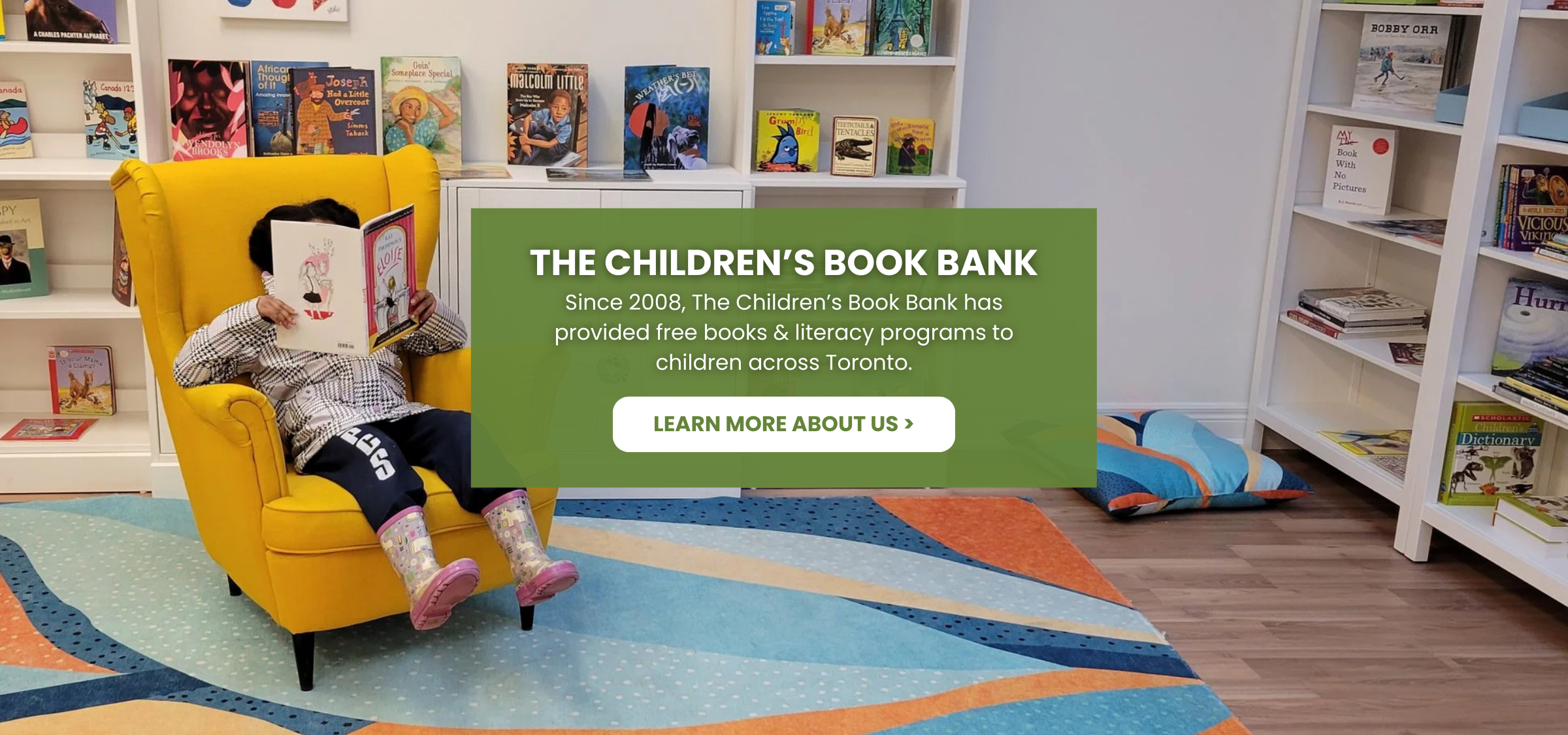 THE CHILDREN’S BOOK BANK
Since 2008, The Children’s Book Bank has provided free books & literacy programs to children across Toronto. Click here to learn more about us.