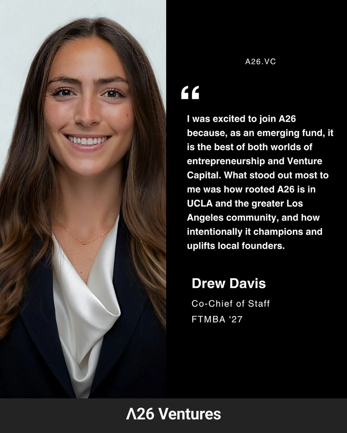 Meet Drew Davis, one of our Co-Chief of Staff and FTMBA &rsquo;27. Drew was drawn to A26 for its unique position at the intersection of entrepreneurship and venture capital, and for how deeply rooted it is in the UCLA and Los Angeles community. We&rs