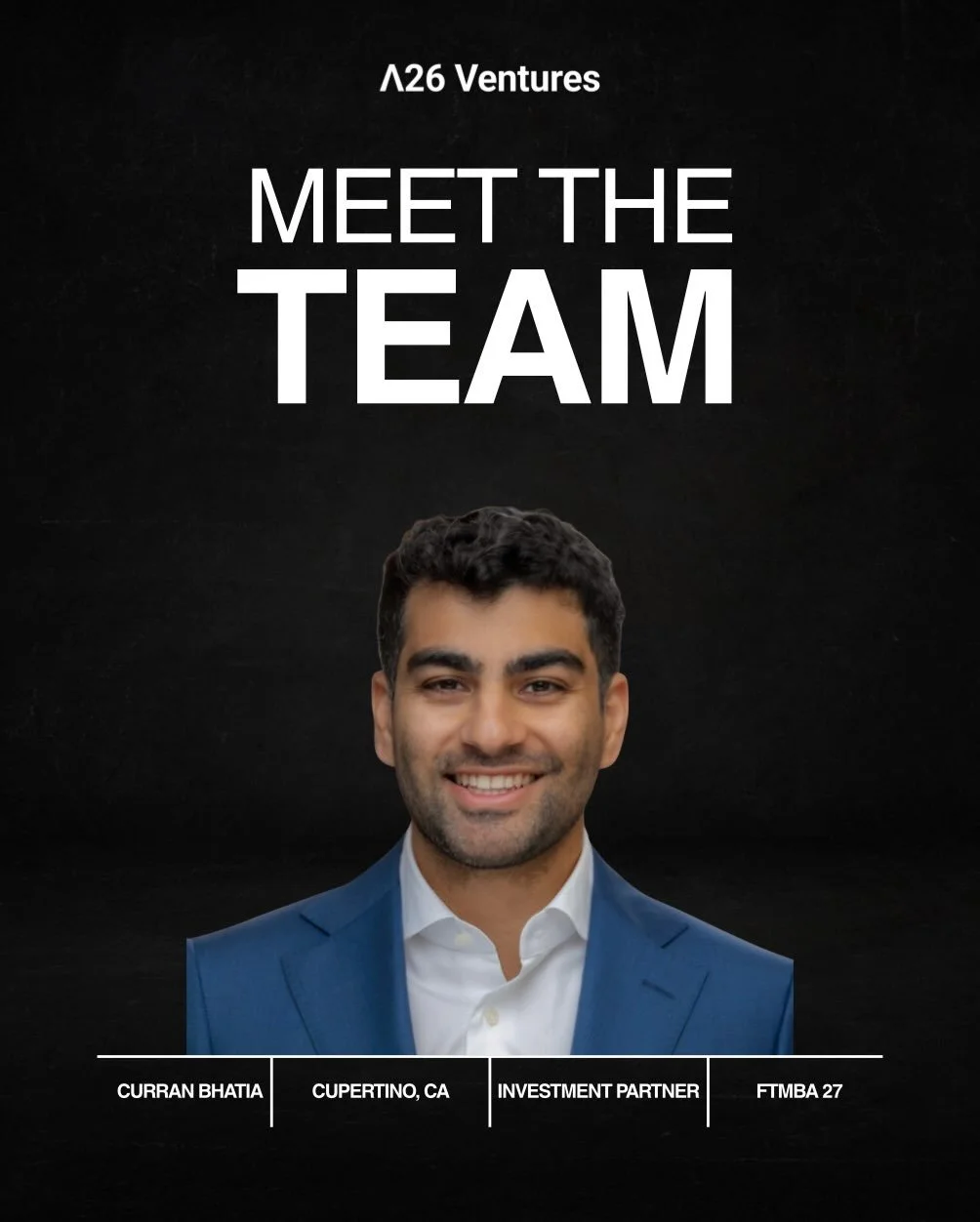 Meet Curran Bhatia, one of our A26 Ventures Investment Partners and FTMBA &rsquo;27. With roots in Cupertino and experience in B2B SaaS workflow automation, Curran brings a builder&rsquo;s mindset to identifying the next generation of transformative 
