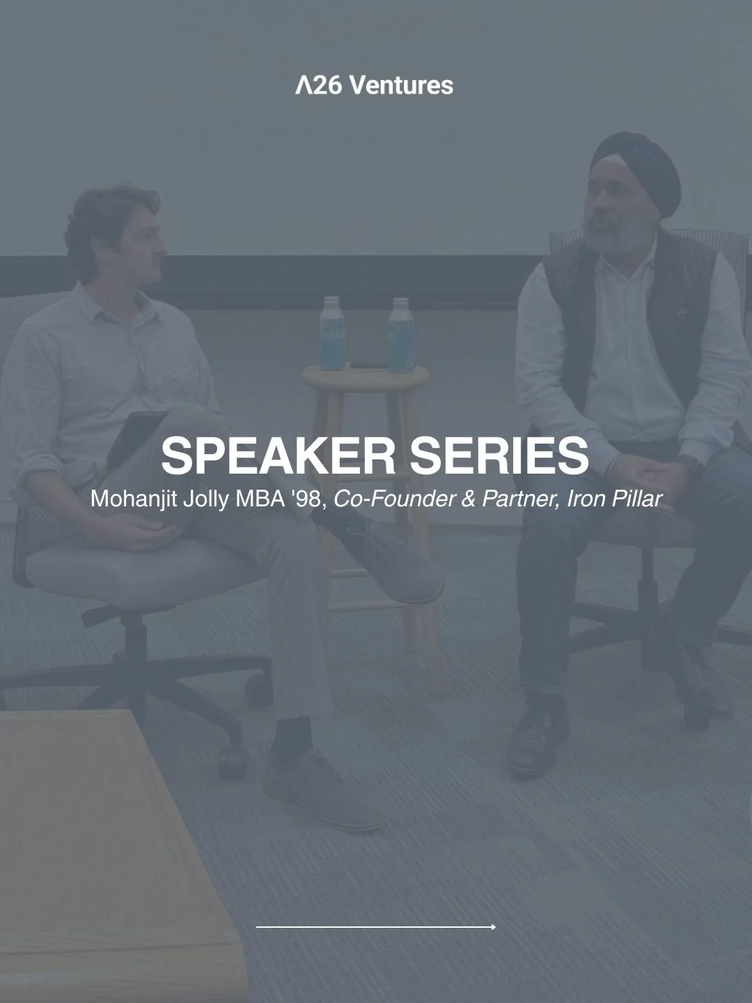Speaker Series Spotlight: Mohanjit Jolly
Co-Founder &amp; Partner, Iron Pillar

With 25 years in venture and Iron Pillar&rsquo;s 10-year anniversary this year, Mohanjit shared a candid look at what it really means to build a durable, global VC firm&m