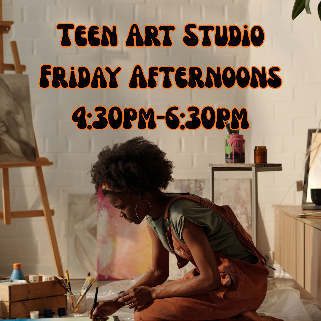 Teen Art Studio Friday Afternoons 330pm-530pm.png