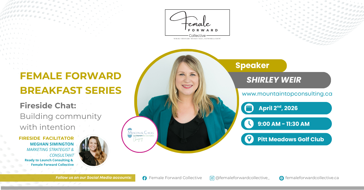 Female Forward Collective April 2026 breakfast: fireside chat Building Community with Intention with Shirley Weir, founder of Menopause Chicks, April 2, 2026 at Pitt Meadows Golf Club