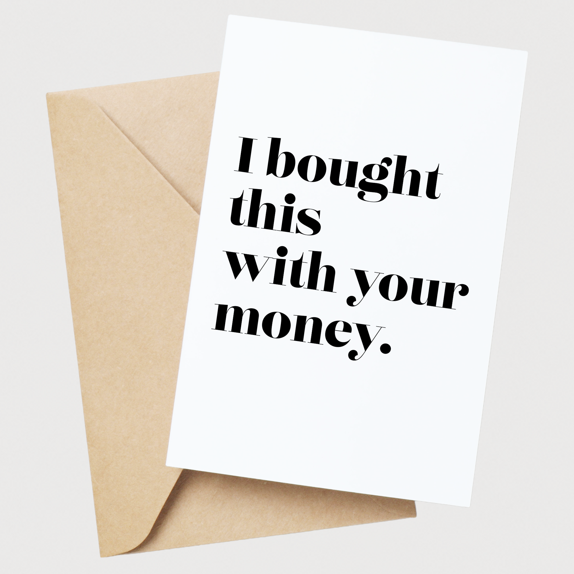 Card and Co I Bought This With Your Money Card