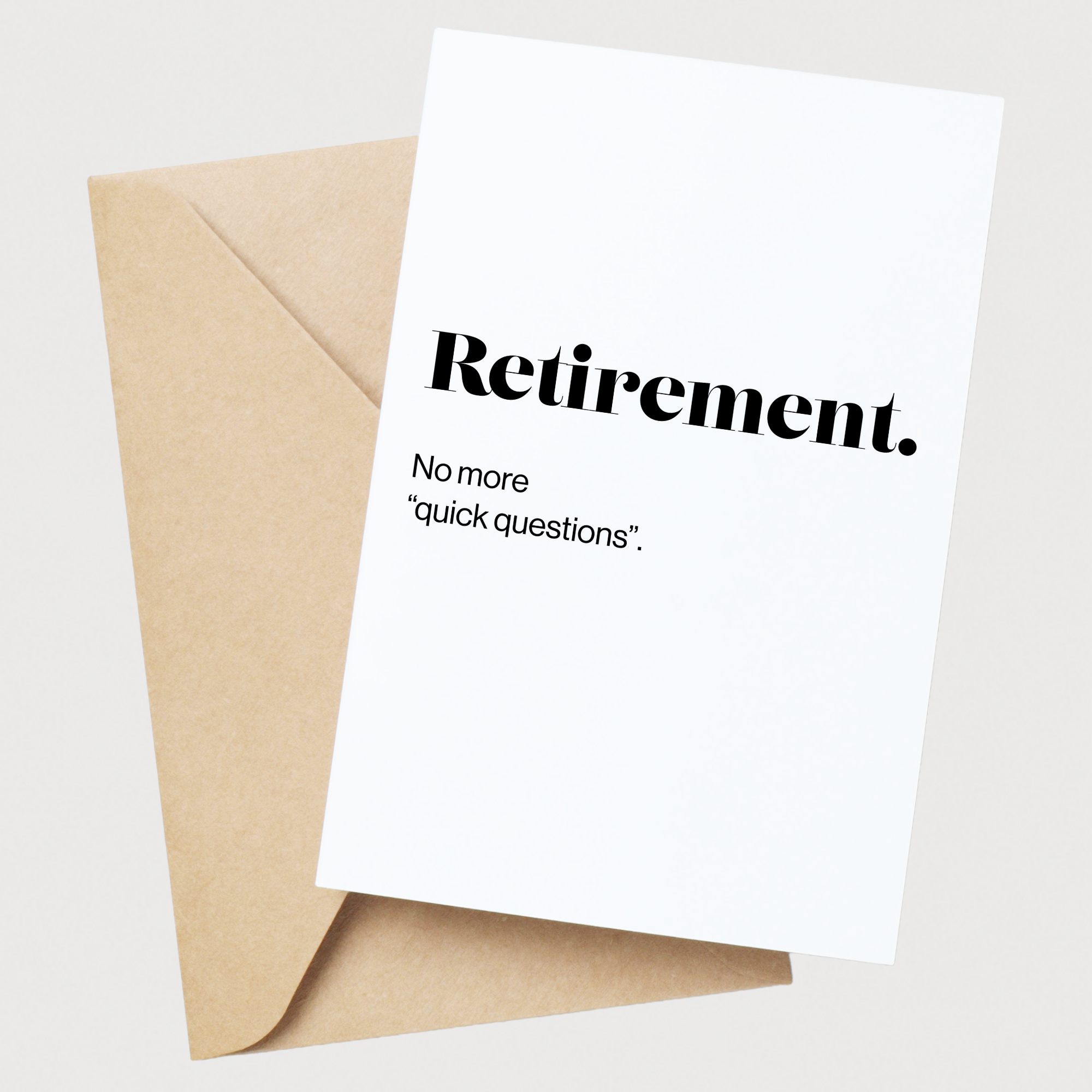 Funny retirement card saying Retirement No More Quick Questions