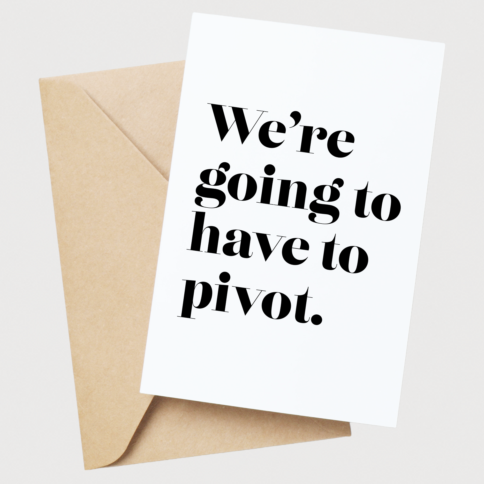 We're going to have to pivot leaving card