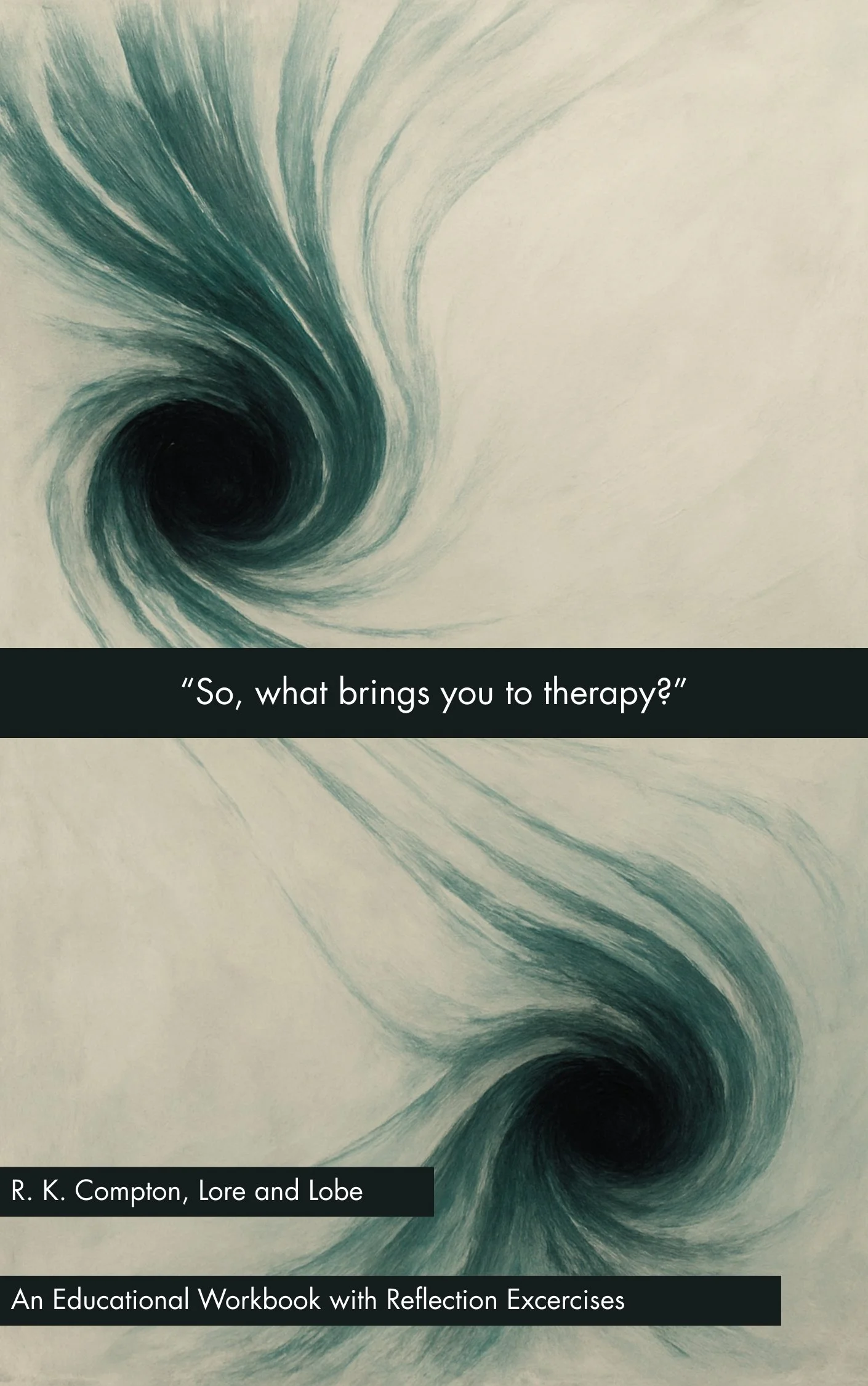 Two swirling black holes in a light-colored background with the text 'So, what brings you to therapy?' and additional text 'R. K. Compton, Lore and Lobe' and 'An Educational Workbook with Reflection Exercises'.