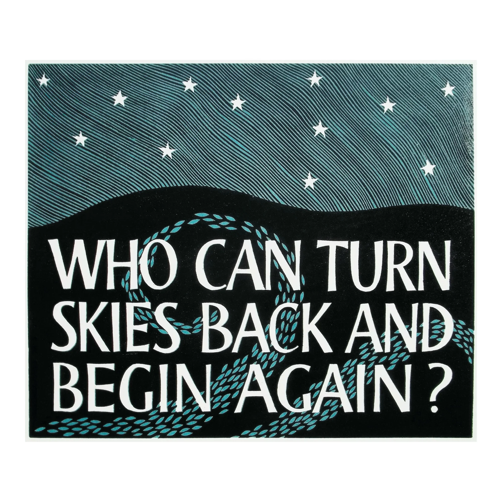 Who can turn skies back and begin again?
