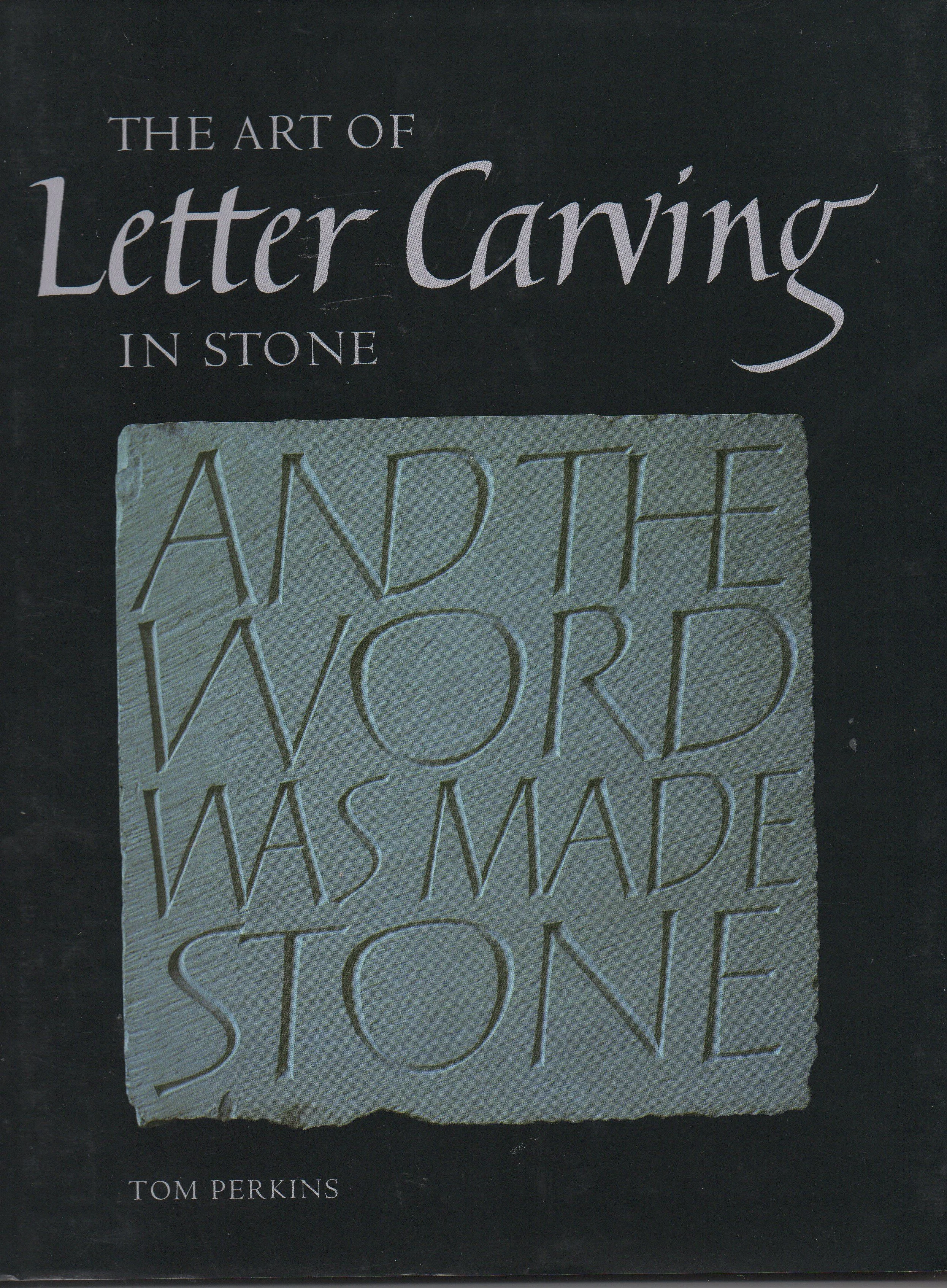 The Art of Letter Carving in Stone by Tom Perkins