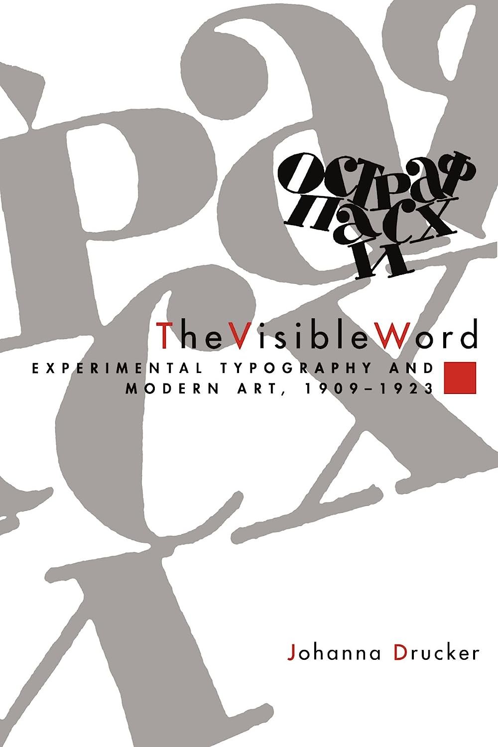 The Visible Word - Experimental Typography and Modern Art by Johanna Drucker