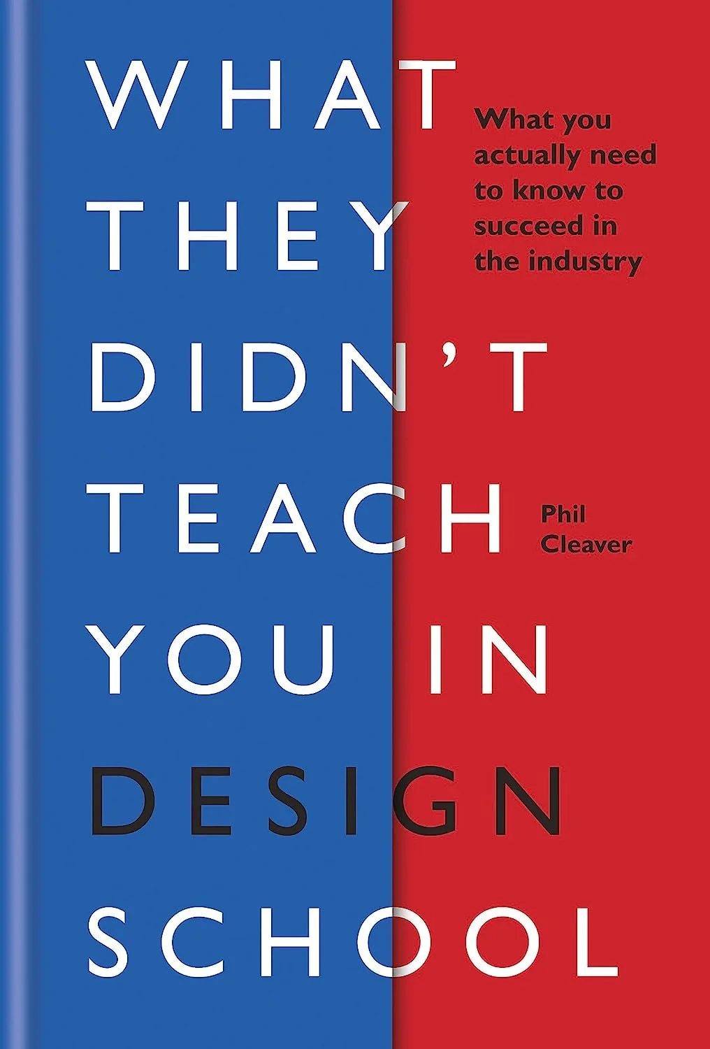 What they didn't teach you in design school by Phil Cleaver