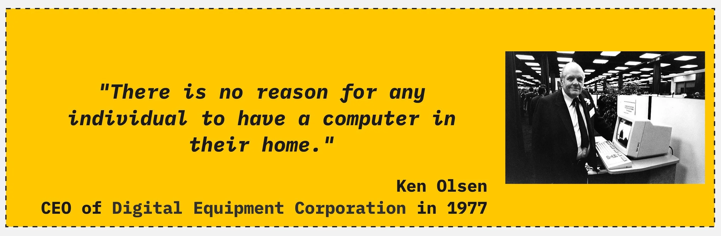 Ken Olsen, CEO of Digital Equipment Corporation, 1977. DEC filed for bankruptcy in 1998.