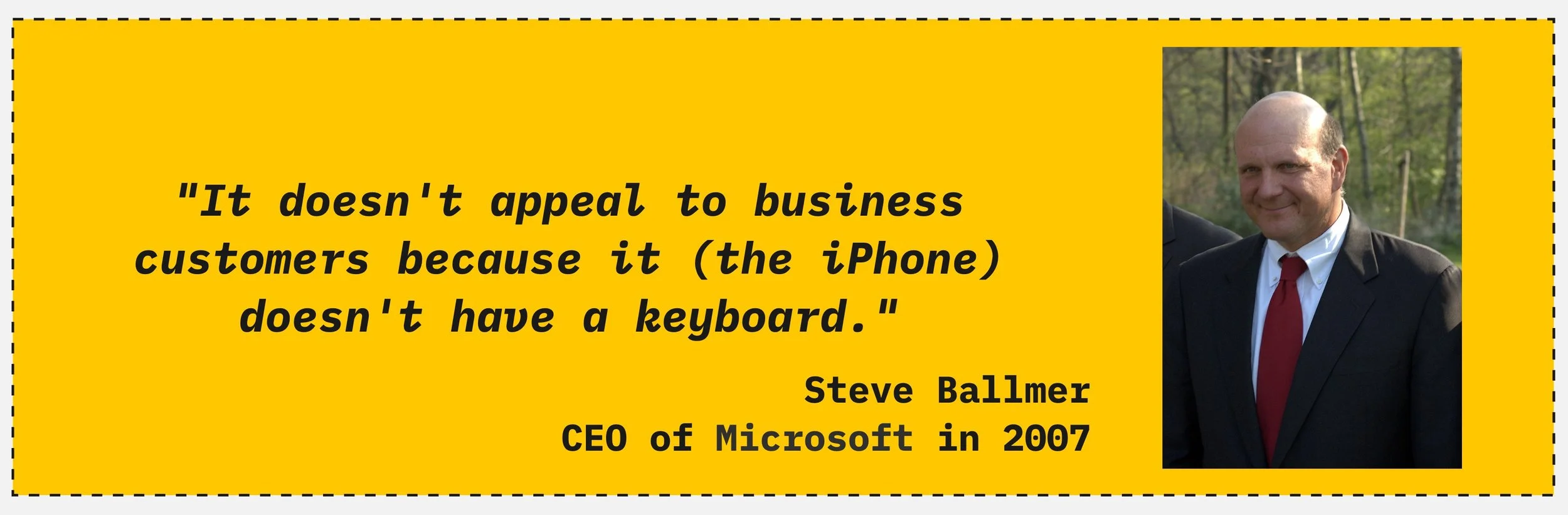 Steve Ballmer, CEO of Microsoft, 2007. The iPhone went on to redefine the industry Microsoft dominated.