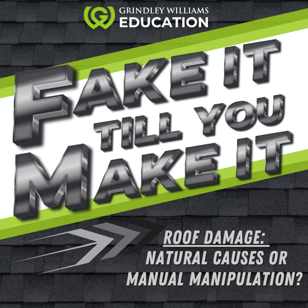 Graphic promoting education by Grindley Williams with the slogan 'Fake It 'Til You Make It' and discussing roof damage from natural causes or manual manipulation.