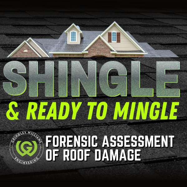 A house with a shingled roof and the text 'Shingle & Ready to Mingle' promoting forensic assessment of roof damage by Grindley Williams Engineering.