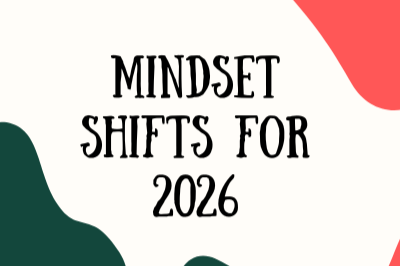 Mindset Shifts I am taking into 2026