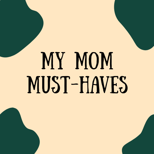 My Mom Must-Haves