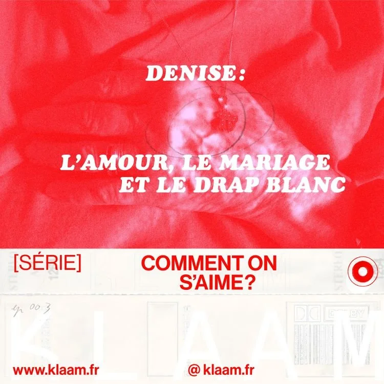 Couverture d'une publication de série intitulée "Comment on s'aime?", avec un fond rouge et le texte en blanc : "Denise : l'amour, le mariage et le drap blanc". Logo de Klaam.fr en bas à gauche et symbole de cible à droite.