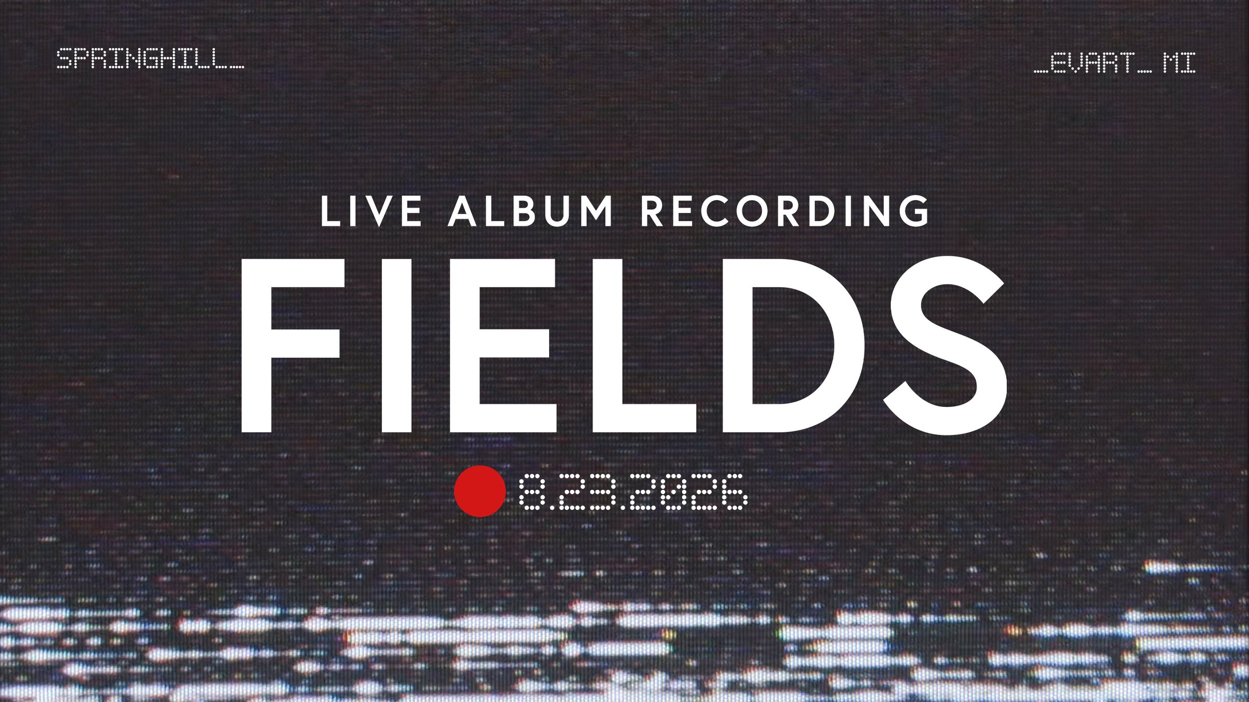 FIELDS LIVE ALBUM RECORDING