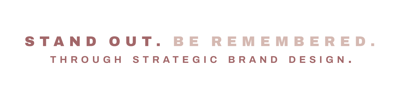 Text graphic with the phrase 'STAND OUT, BE REMEMBERED THROUGH STRATEGIC BRAND DESIGN' in bold letters.