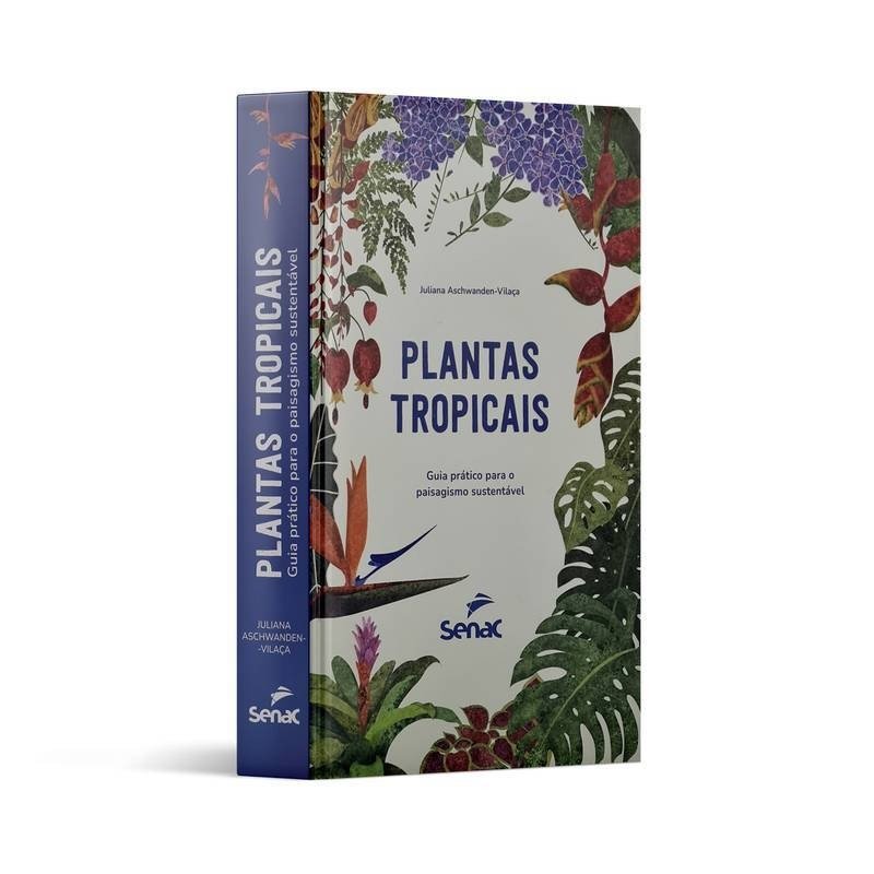 Plantas Tropicais: Guia Prático para o Paisagismo · Aschwanden-Vilaça