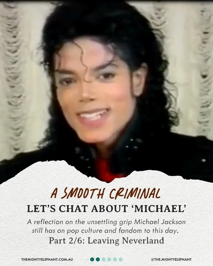 Part 2/6 of the &lsquo;Michael&rsquo; discussion, focusing on the 2019 docuseries &lsquo;Leaving Neverland&rsquo;.

Written by Dean Webster

This article is available to read in full at themightyelephant.com.au