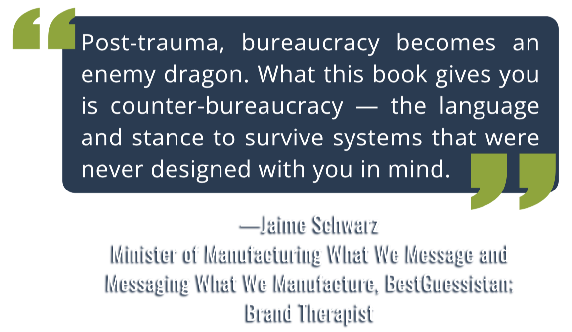 Quote about Panic with Credentials, by Jaime Schwarz, reading, "Post-trauma, bureaucracy becomes an enemy dragon. What this book gives you is counter-bureaucracy — the language and stance to survive systems that were never designed with you in mind."