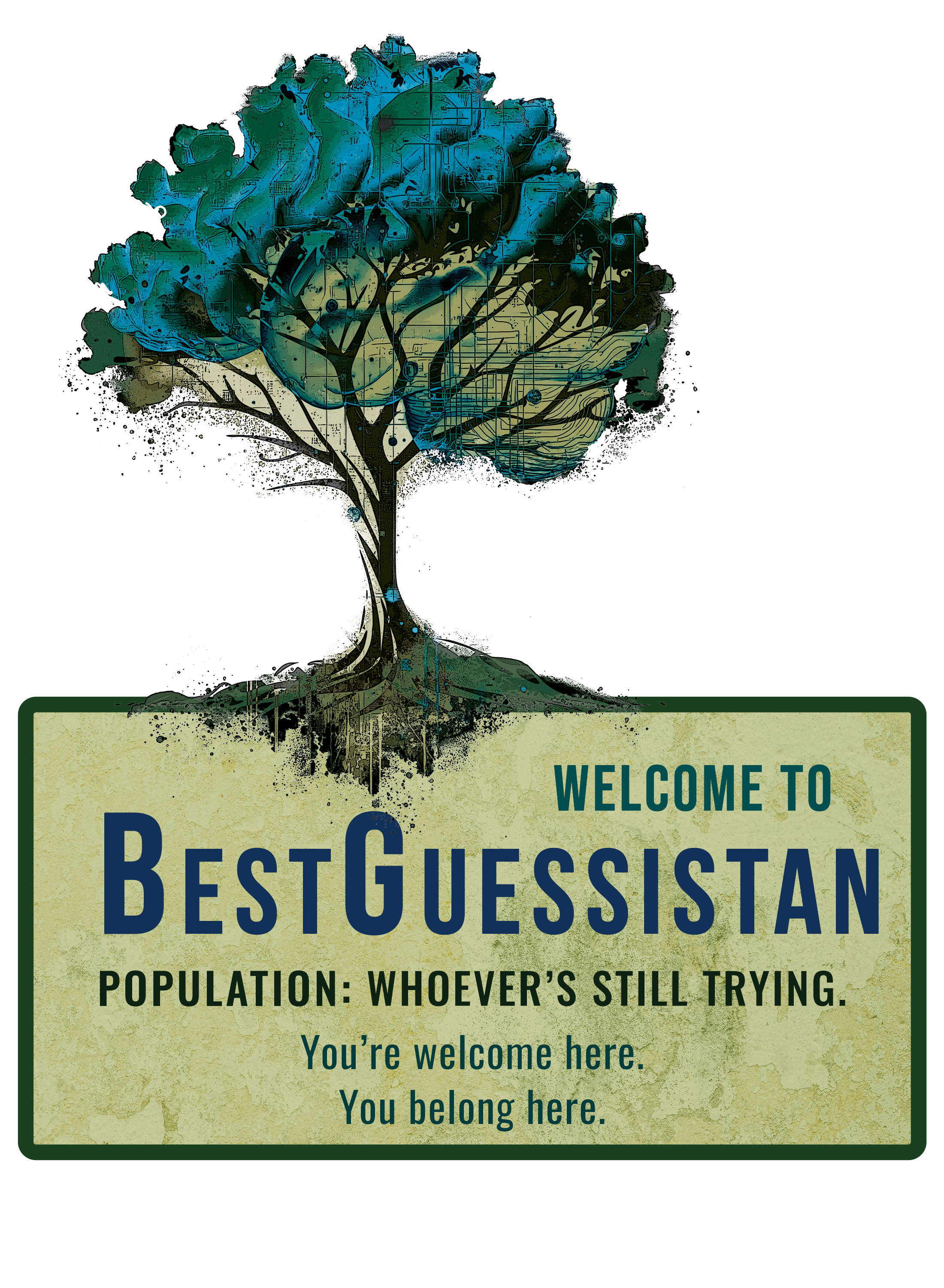 Welcome sign for BestGuessistan with a stylized tree illustration. The sign says, "Population: Whoever's Still Trying. You're welcome here. You belong here."