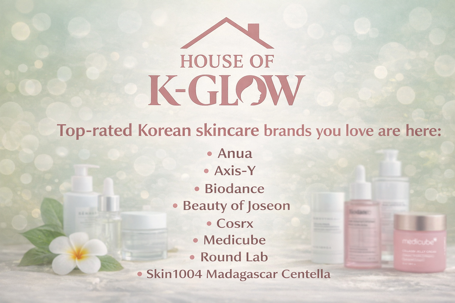 Background advertisement for House of K-GLOW showcasing various Korean skincare brands including Anua, Axis-Y, Biodance, Beauty of Joseon, Cosrx, Medicube, Round Lab, and Skin1004 Madagascar Centella, with bottles and jars of skincare products and a white flower in the foreground.