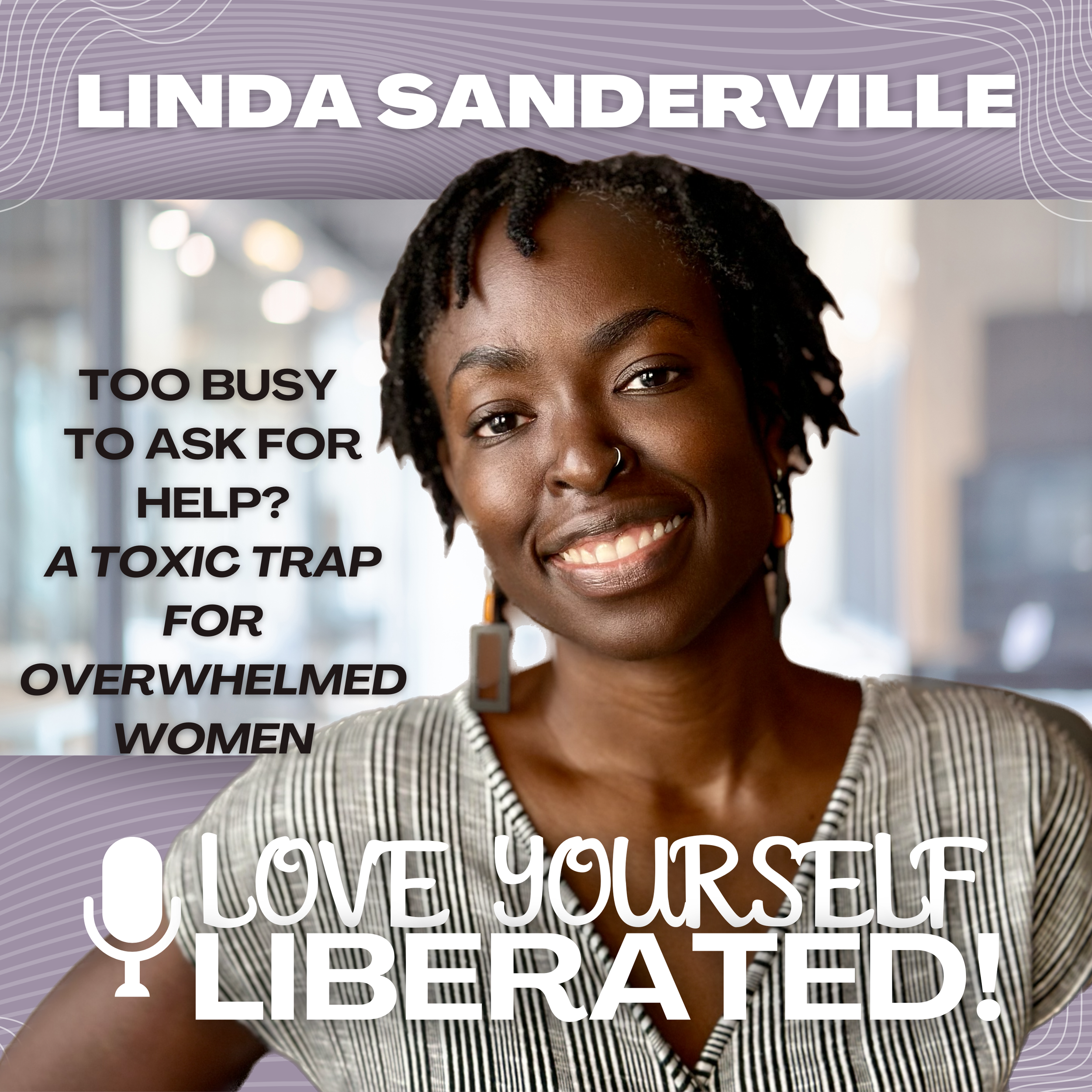 A picture of Linda Sanderville, who hosts a podcast and provides concierge therapy to women in public facing roles and corporate executive leadership introducing the podcast episode on being Too Overwhelmed To Ask For Help!