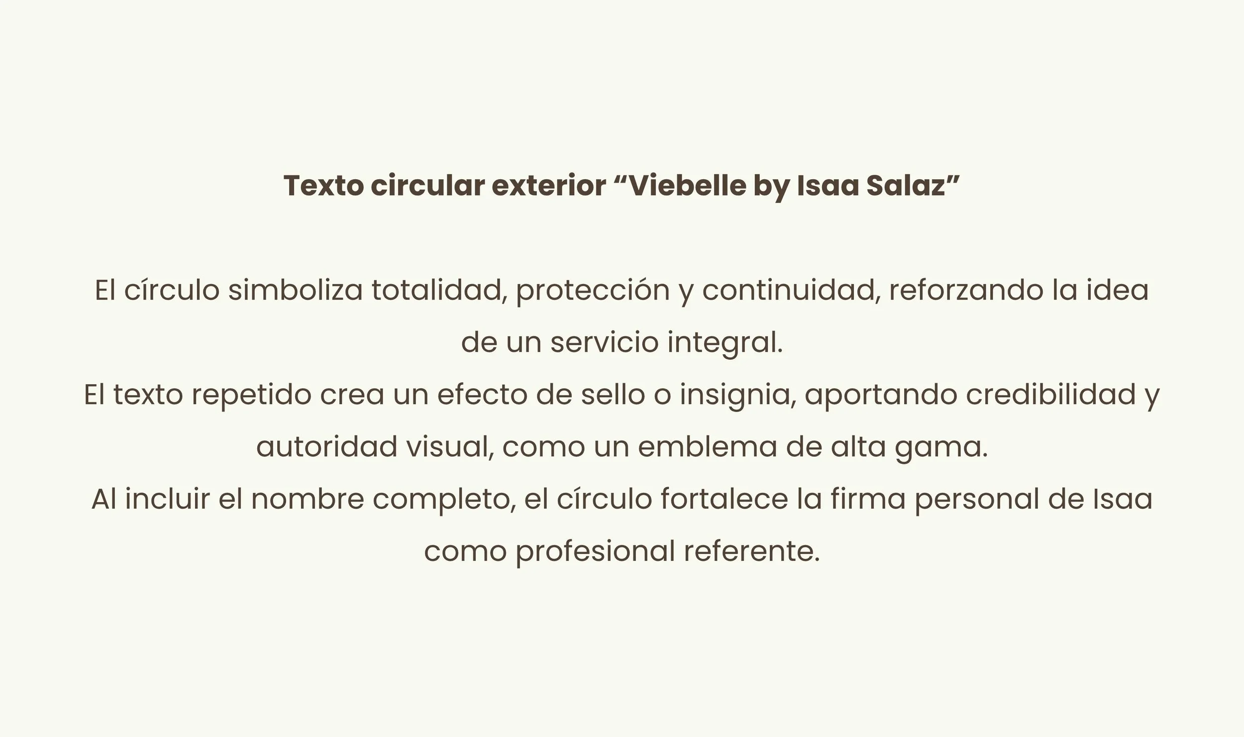 Texto explicativo sobre un círculo circular exterior llamado 'Viebelle by Isaa Salaz', que simboliza totalidad, protección y continuidad, reforzando la idea de servicio integral, y que al incluir el nombre completo de la persona, fortalece su firma personal como profesional de referencia.