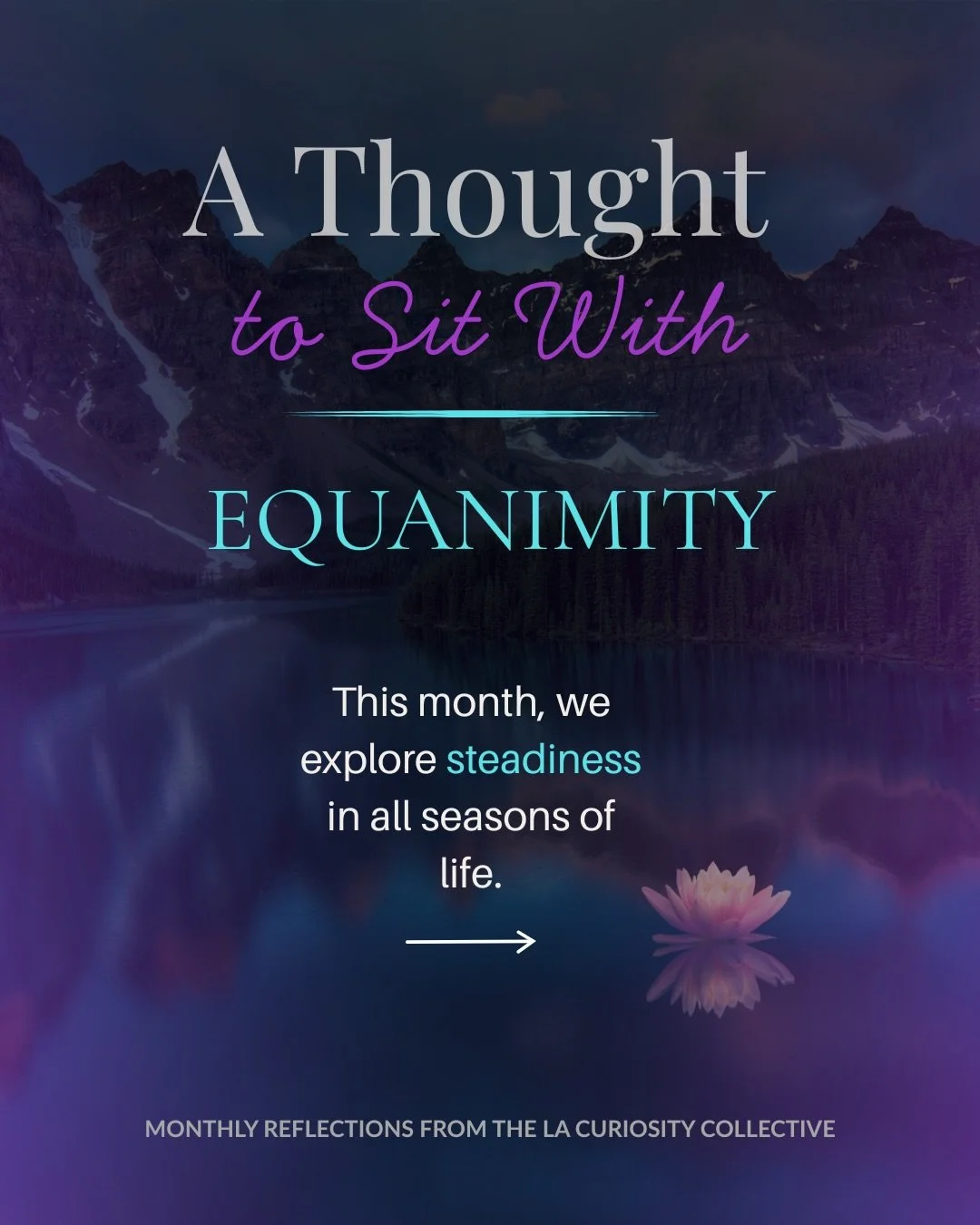 🪷A Thought to Sit With is inspired by the conversations we have inside the LA Curiosity Collective.

Each month, we&rsquo;ll explore one idea to become a little more curious about. 

This month, we&rsquo;re exploring Equanimity: The practice of rema