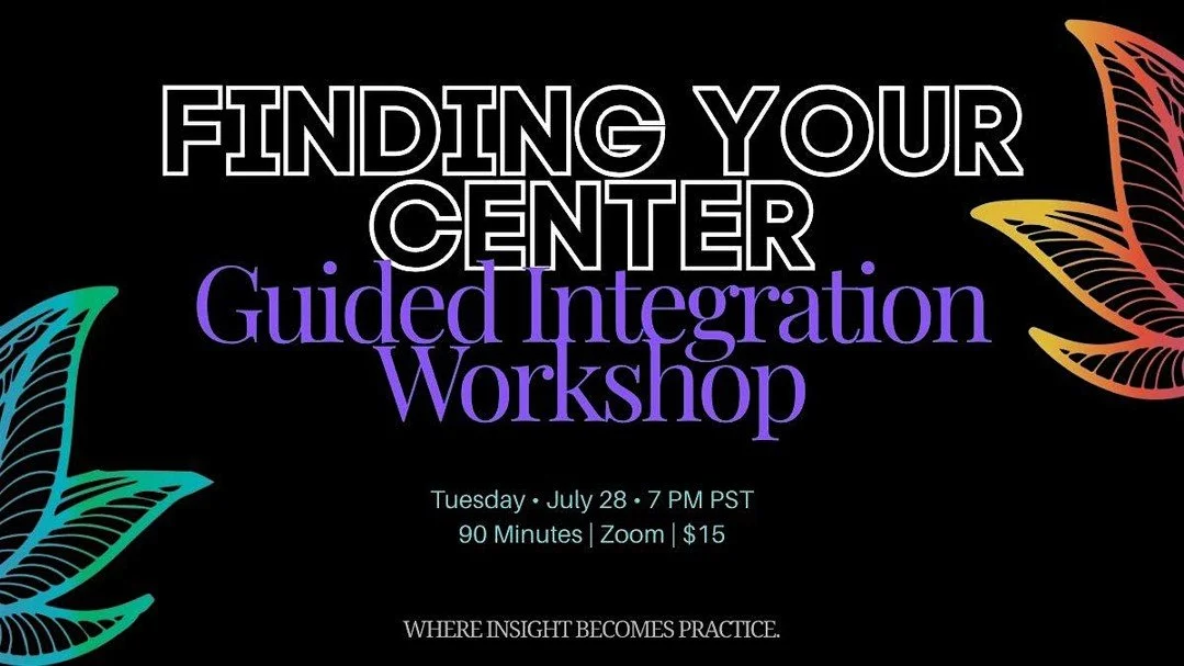 Whether you're just starting your inner journey or have been exploring for years, the Guided Integration Workshop: Finding Your Center is your chance to deepen your practice with curiosity and clarity. Don&rsquo;t miss this transformative experience 